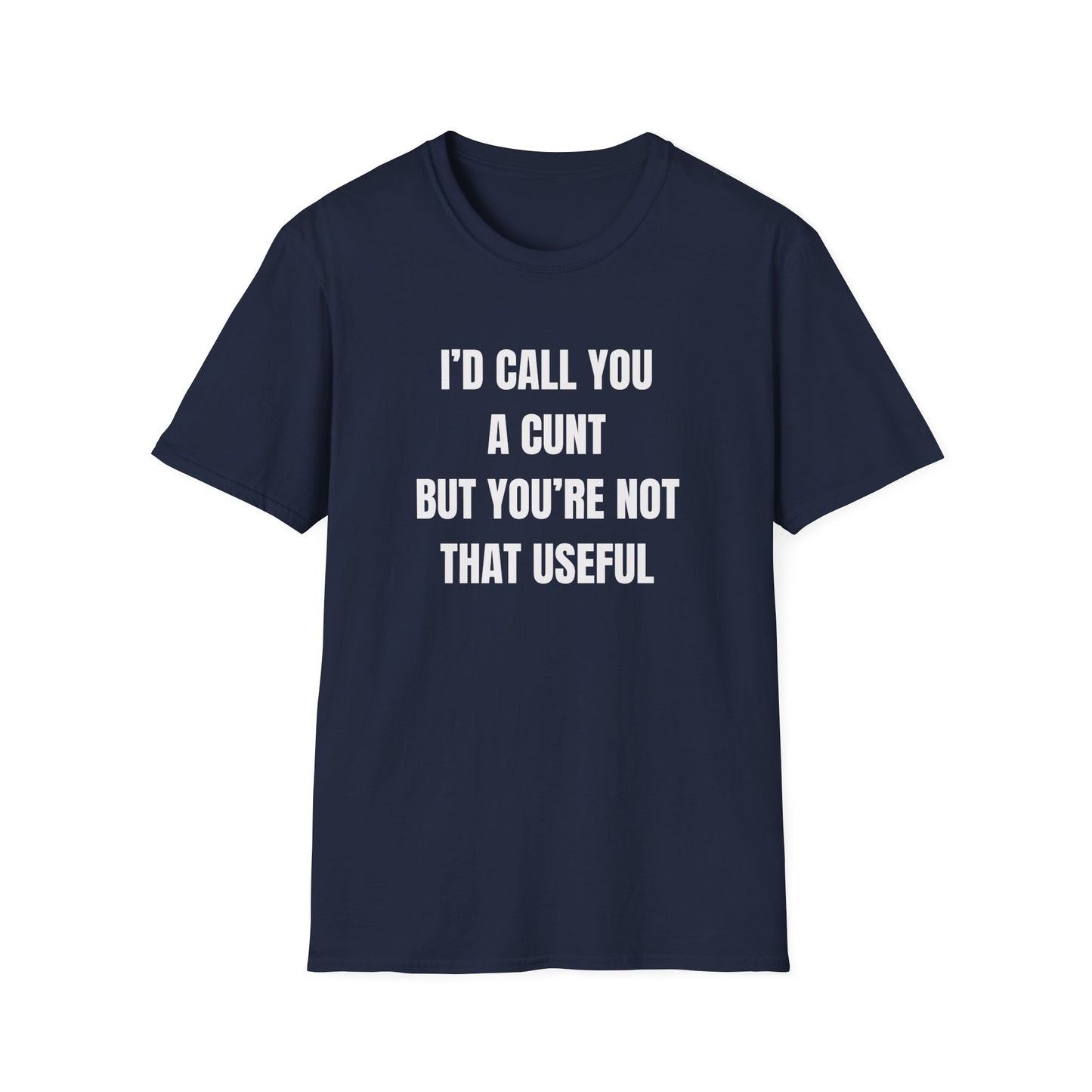 I'd Call You A Cunt But You're Not That Useful