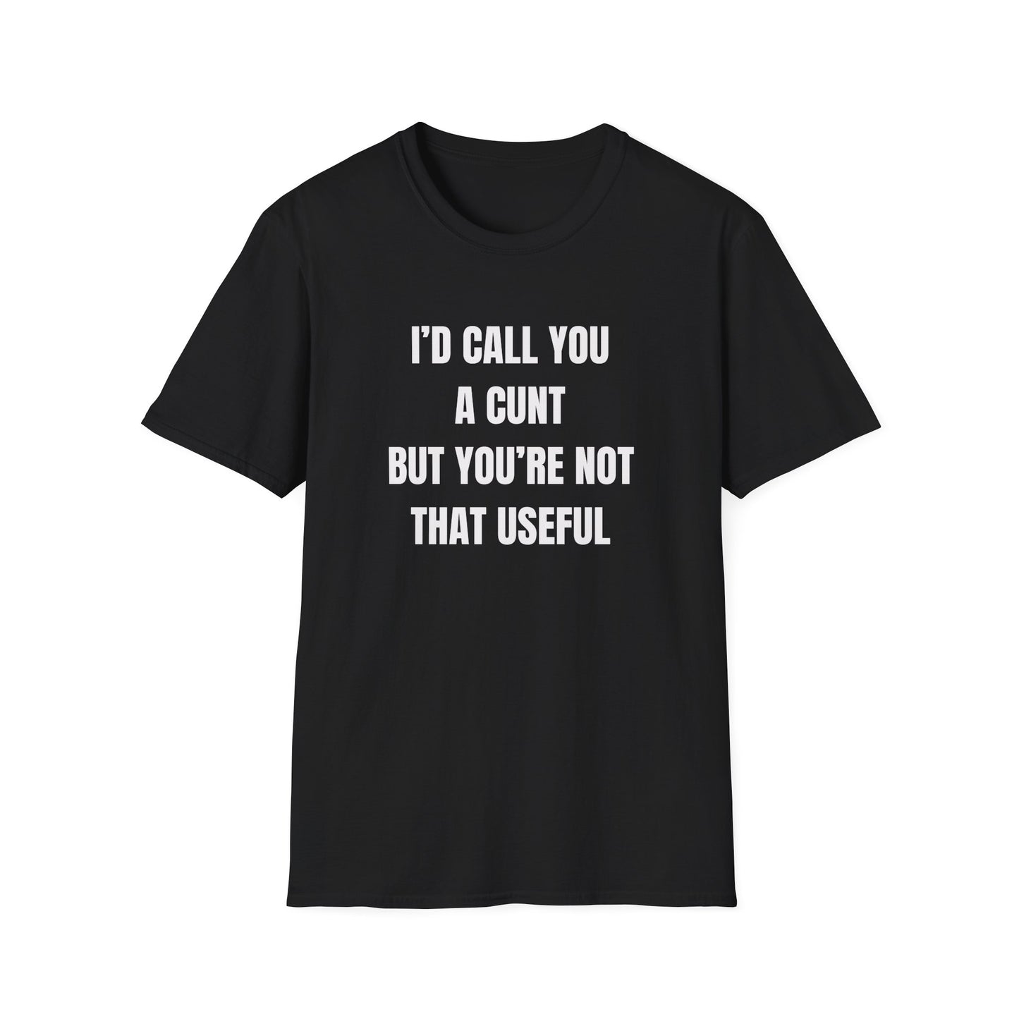I'd Call You A Cunt But You're Not That Useful
