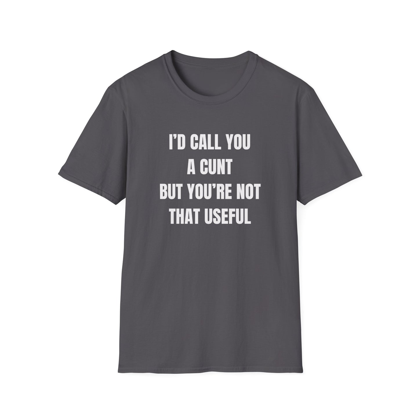 I'd Call You A Cunt But You're Not That Useful