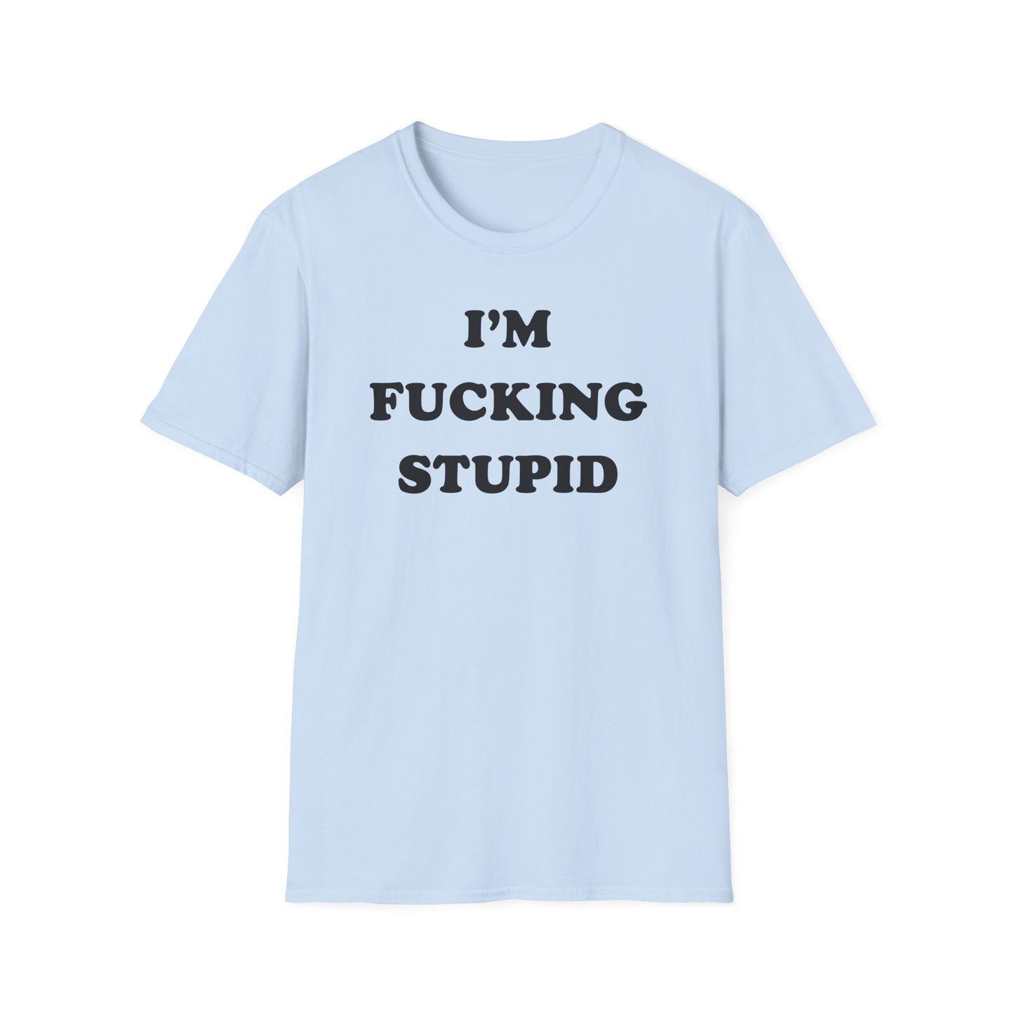 I'm Fucking Stupid