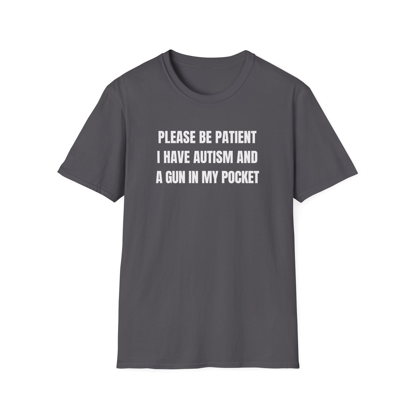 Please Be Patient I Have Autism And A Gun In My Pocket