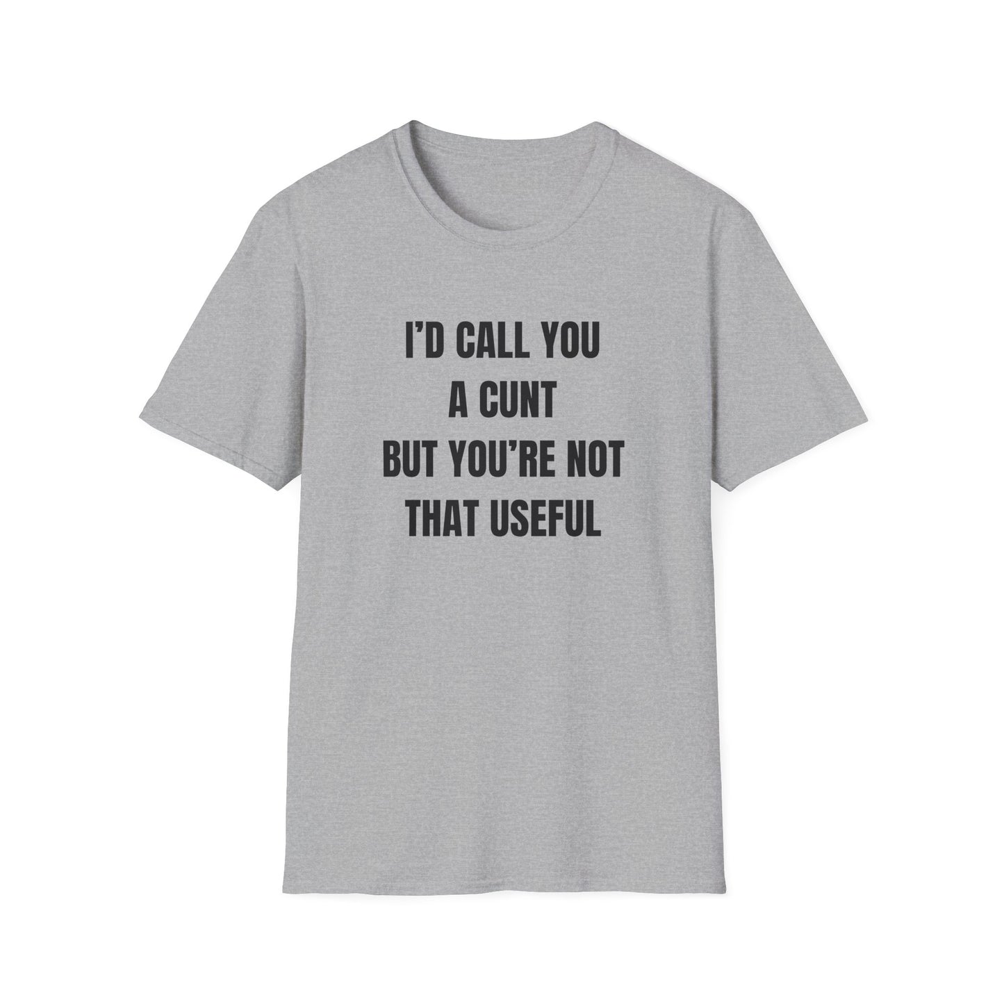 I'd Call You A Cunt But You're Not That Useful