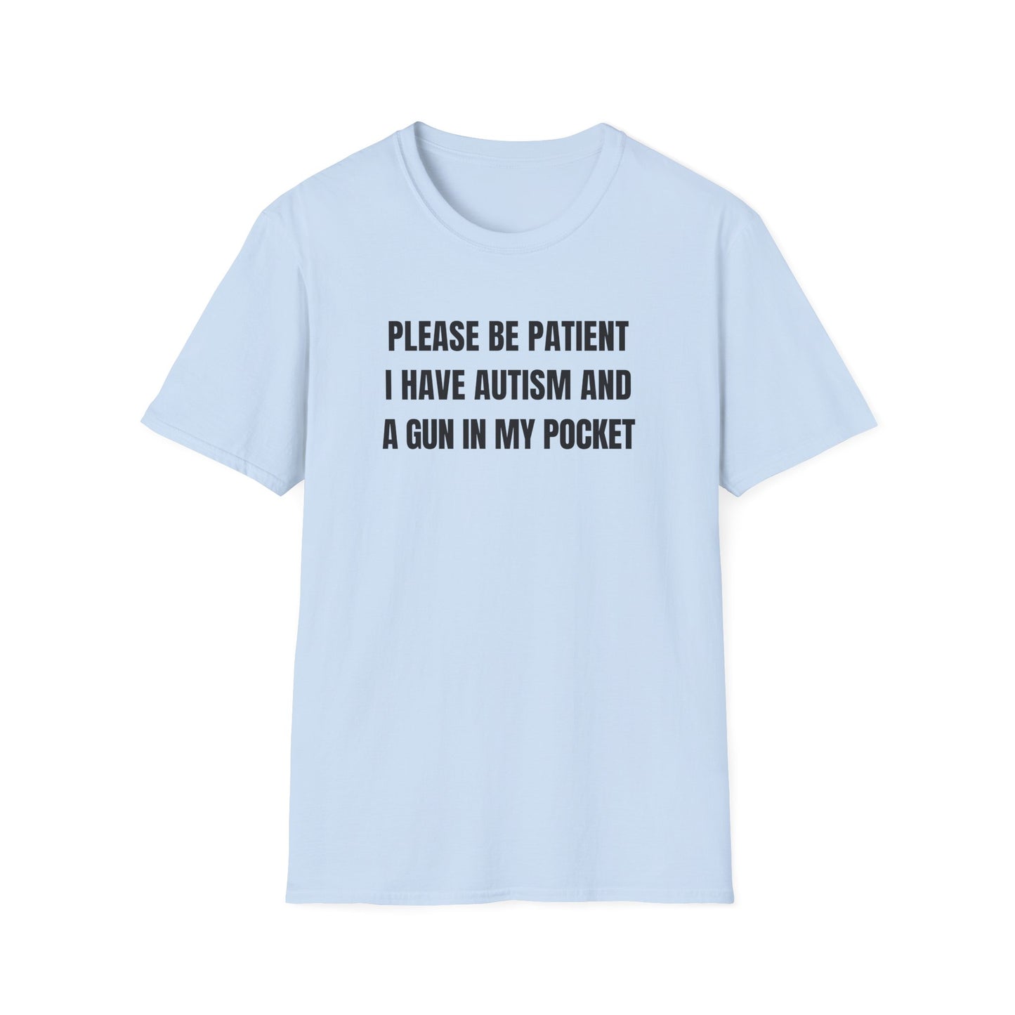 Please Be Patient I Have Autism And A Gun In My Pocket