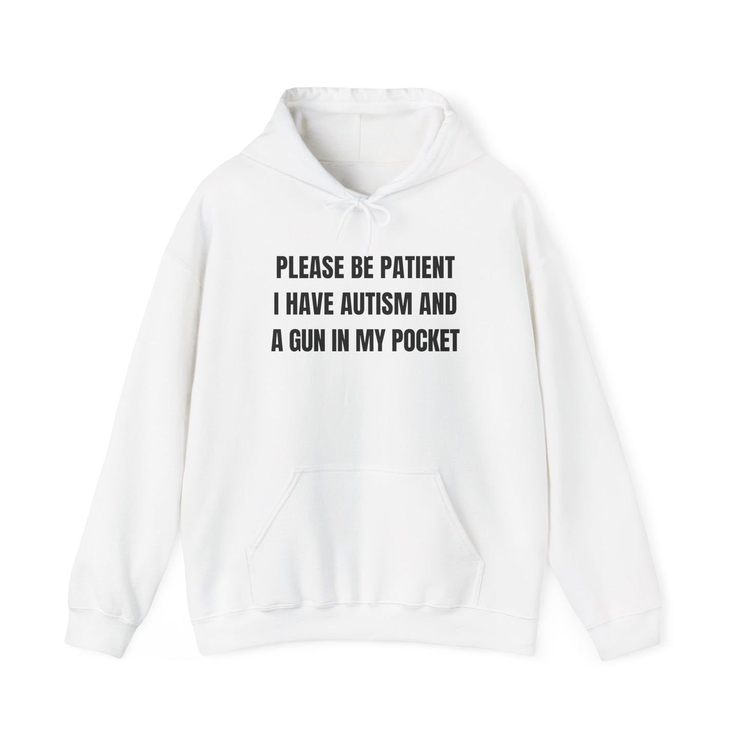 Please Be Patient I Have Autism And A Gun In My Pocket