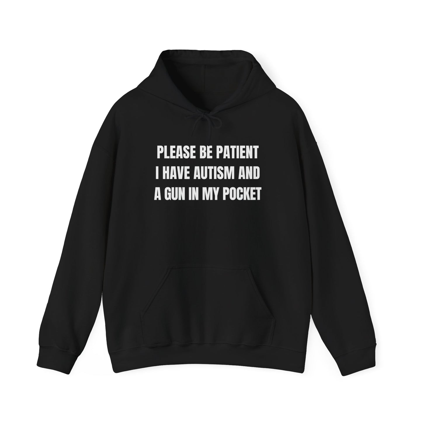 Please Be Patient I Have Autism And A Gun In My Pocket