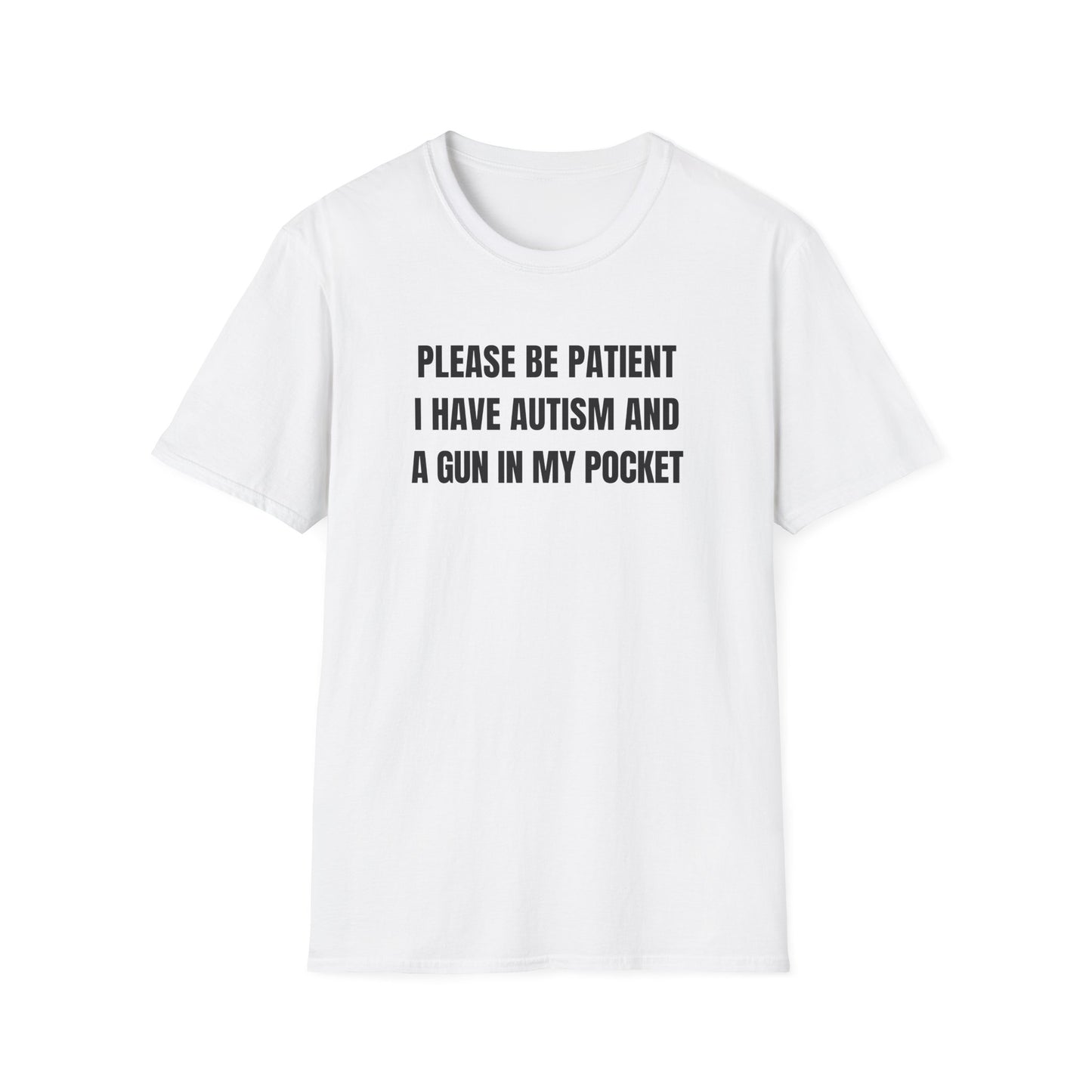 Please Be Patient I Have Autism And A Gun In My Pocket
