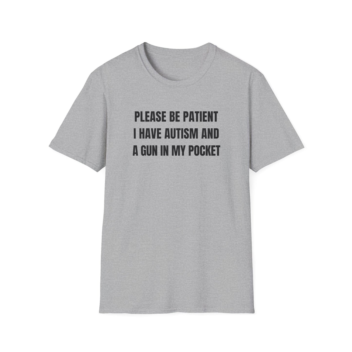 Please Be Patient I Have Autism And A Gun In My Pocket