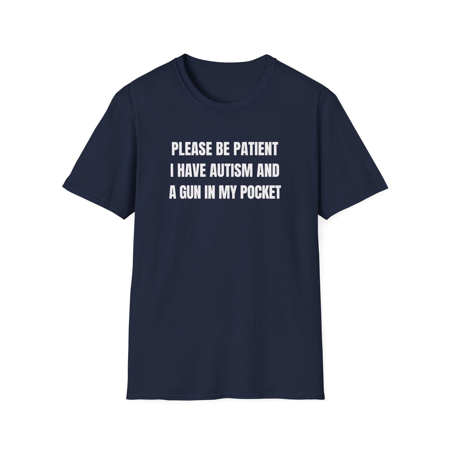 Please Be Patient I Have Autism And A Gun In My Pocket